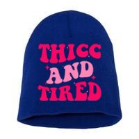 Thicc And Tired Funny Saying Groovy Great Gift Short Acrylic Beanie