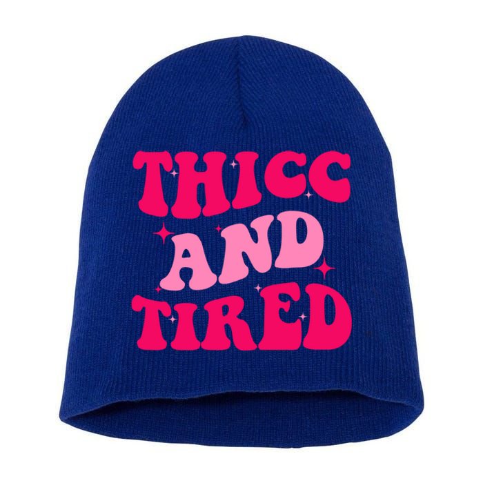 Thicc And Tired Funny Saying Groovy Great Gift Short Acrylic Beanie