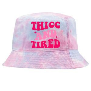 Thicc And Tired Funny Saying Groovy Great Gift Tie-Dyed Bucket Hat