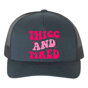 Thicc And Tired Funny Saying Groovy Great Gift Yupoong Adult 5-Panel Trucker Hat