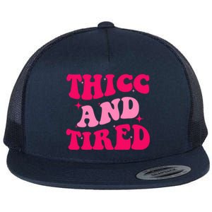 Thicc And Tired Funny Saying Groovy Great Gift Flat Bill Trucker Hat