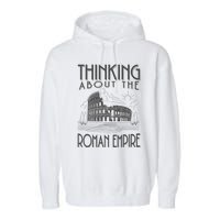 Thinking About The Roman Empire Funny Rome Meme Dad Joke Garment-Dyed Fleece Hoodie