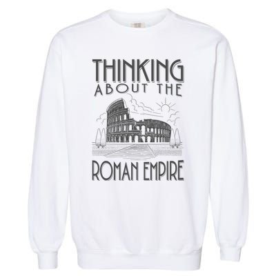 Thinking About The Roman Empire Funny Rome Meme Dad Joke Garment-Dyed Sweatshirt