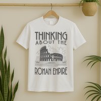 Thinking About The Roman Empire Funny Rome Meme Dad Joke T-Shirt