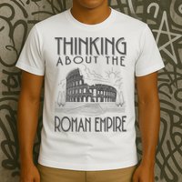 Thinking About The Roman Empire Funny Rome Meme Dad Joke T-Shirt