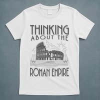 Thinking About The Roman Empire Funny Rome Meme Dad Joke T-Shirt
