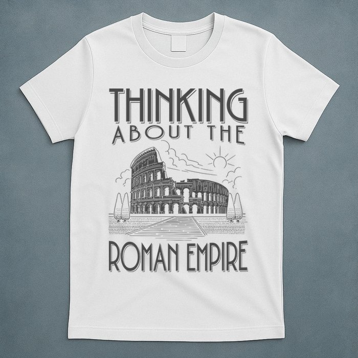 Thinking About The Roman Empire Funny Rome Meme Dad Joke T-Shirt