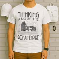 Thinking About The Roman Empire Funny Rome Meme Dad Joke T-Shirt