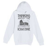 Thinking About The Roman Empire Funny Rome Meme Dad Joke Premium Pullover Hoodie