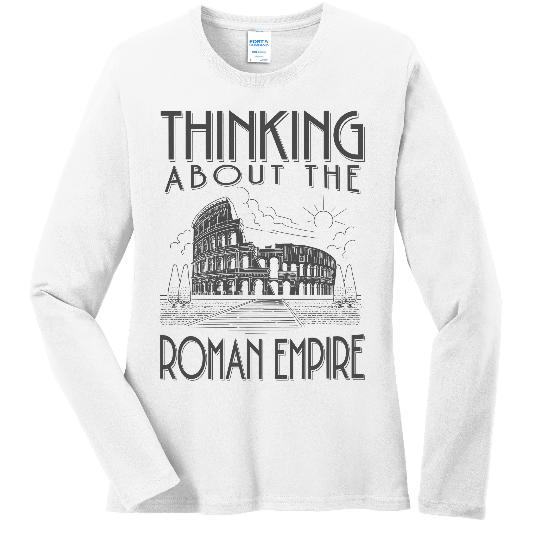 Thinking About The Roman Empire Funny Rome Meme Dad Joke Ladies Long Sleeve Shirt