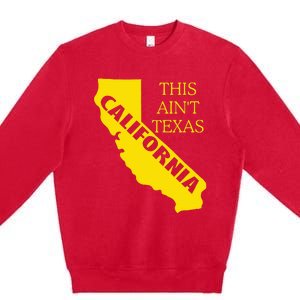 This ain't Texas CALIFORNIA Cali Vibes meme funny Premium Crewneck Sweatshirt