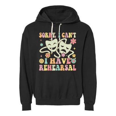 Theater Artist Theater Drama Play I Can't I Have Rehearsal Garment-Dyed Fleece Hoodie