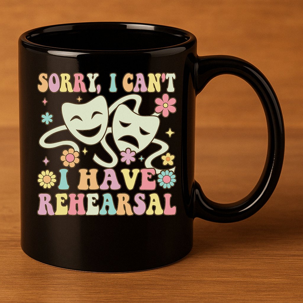 Theater Artist Theater Drama Play I Can't I Have Rehearsal 11oz C Handle Ceramic Mug