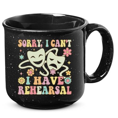 Theater Artist Theater Drama Play I Can't I Have Rehearsal 15oz Campfire Ceramic Mug