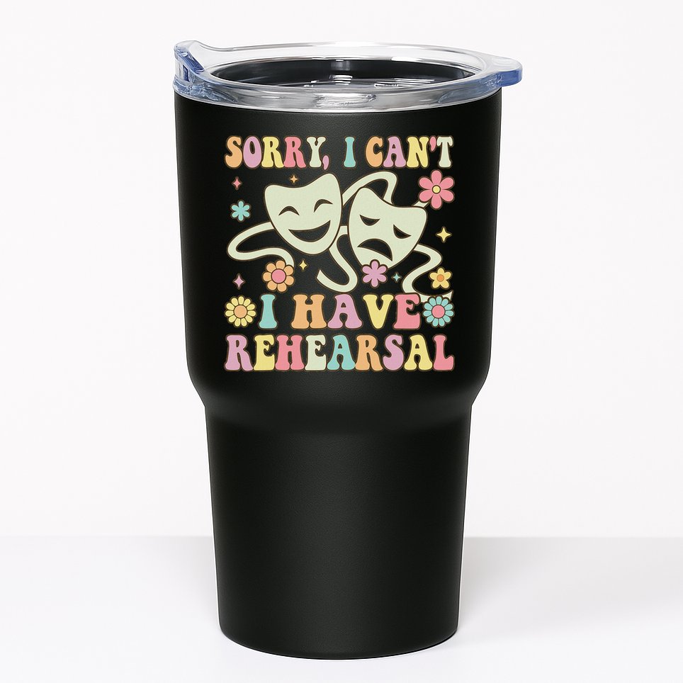 Theater Artist Theater Drama Play I Can't I Have Rehearsal Tumbler
