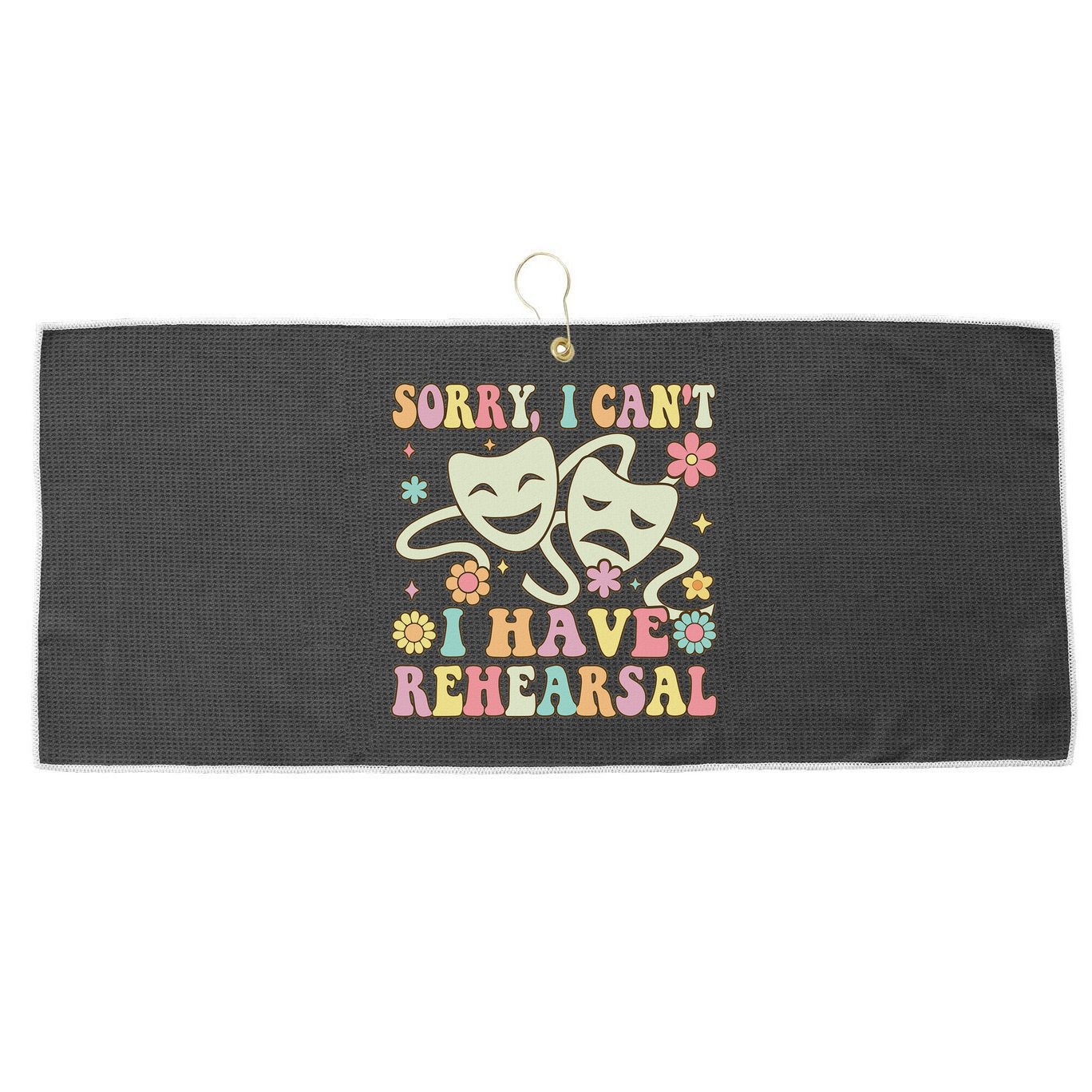 Theater Artist Theater Drama Play I Can't I Have Rehearsal Large Microfiber Waffle Golf Towel