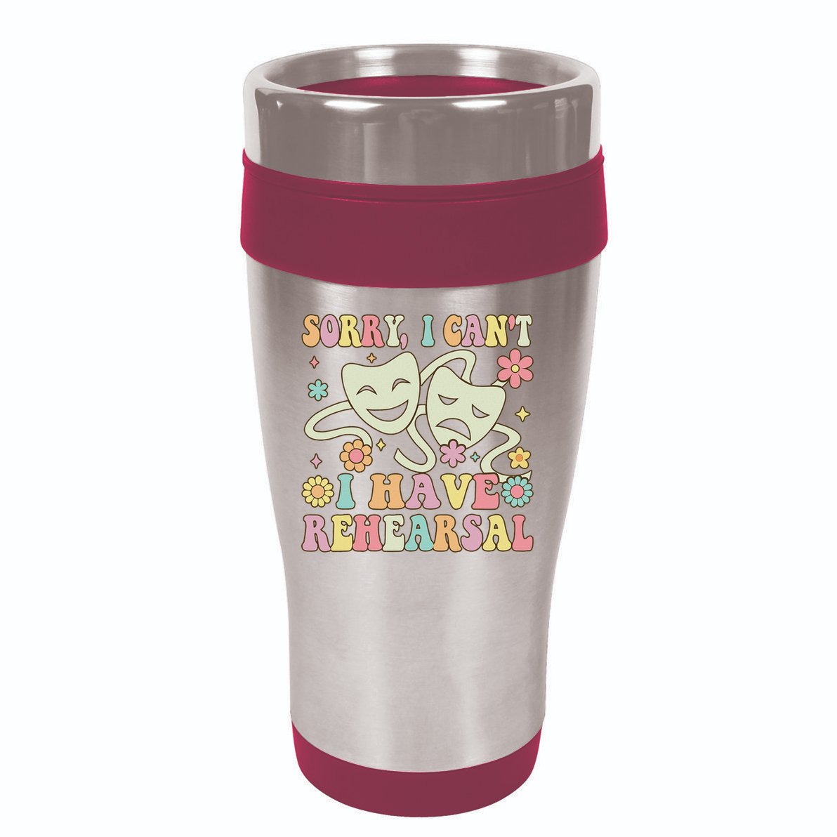 Theater Artist Theater Drama Play I Can't I Have Rehearsal 16oz Travel Tumbler
