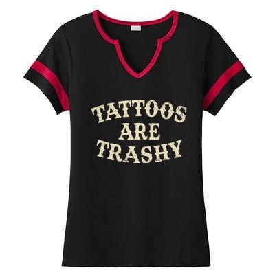 Tattoos Are Trashy Funny Sarcastic Anti Tattoo Ladies Halftime Notch Neck Tee