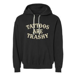 Tattoos Are Trashy Funny Sarcastic Anti Tattoo Garment-Dyed Fleece Hoodie