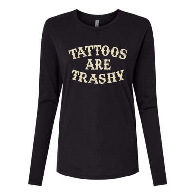 Tattoos Are Trashy Funny Sarcastic Anti Tattoo Womens Cotton Relaxed Long Sleeve T-Shirt