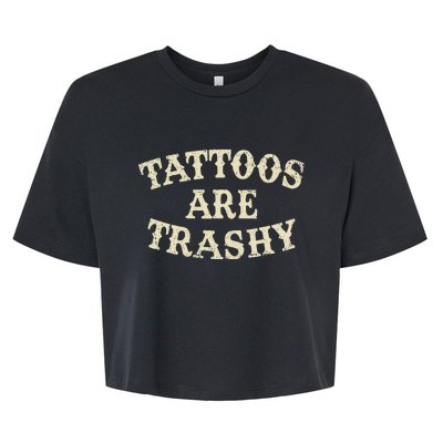 Tattoos Are Trashy Funny Sarcastic Anti Tattoo Bella+Canvas Jersey Crop Tee