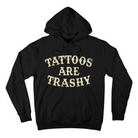 Tattoos Are Trashy Funny Sarcastic Anti Tattoo Hoodie