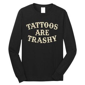 Tattoos Are Trashy Funny Sarcastic Anti Tattoo Long Sleeve Shirt