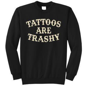 Tattoos Are Trashy Funny Sarcastic Anti Tattoo Sweatshirt