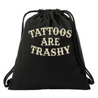 Tattoos Are Trashy Funny Sarcastic Anti Tattoo Drawstring Bag