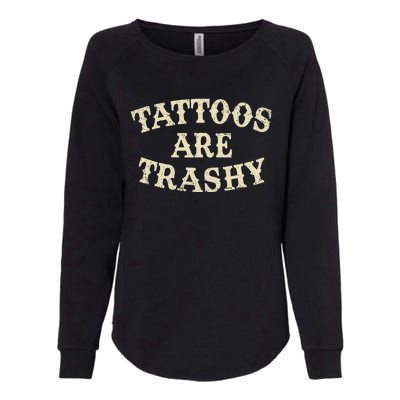 Tattoos Are Trashy Funny Sarcastic Anti Tattoo Womens California Wash Sweatshirt