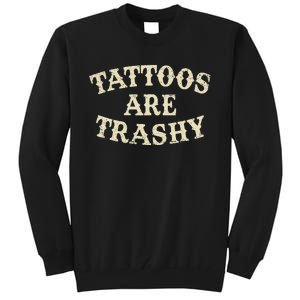 Tattoos Are Trashy Funny Sarcastic Anti Tattoo Tall Sweatshirt