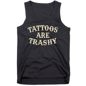 Tattoos Are Trashy Funny Sarcastic Anti Tattoo Tank Top