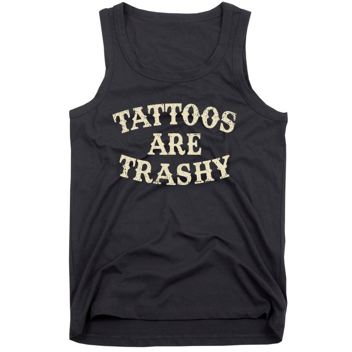 Tattoos Are Trashy Funny Sarcastic Anti Tattoo Tank Top