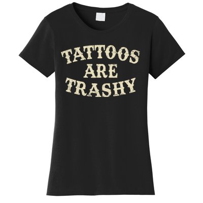 Tattoos Are Trashy Funny Sarcastic Anti Tattoo Women's T-Shirt