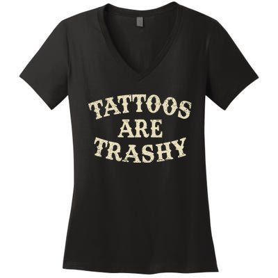 Tattoos Are Trashy Funny Sarcastic Anti Tattoo Women's V-Neck T-Shirt