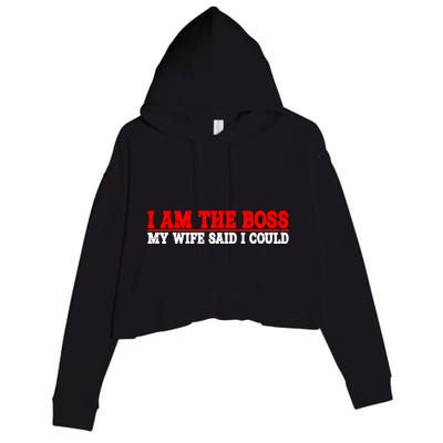 Ti Am The Boss Gift My Wife Said I Could Be Gift Crop Fleece Hoodie