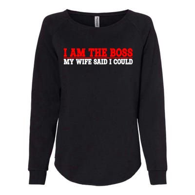 Ti Am The Boss Gift My Wife Said I Could Be Gift Womens California Wash Sweatshirt