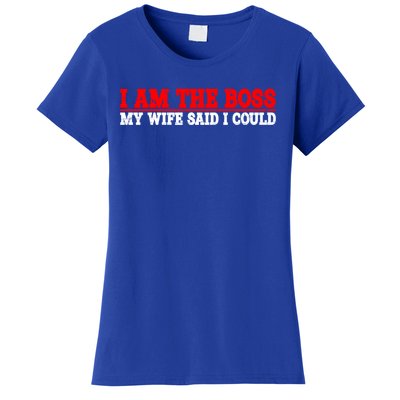 Ti Am The Boss Gift My Wife Said I Could Be Gift Women's T-Shirt