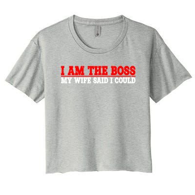 Ti Am The Boss Gift My Wife Said I Could Be Gift Women's Crop Top Tee