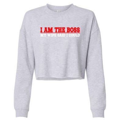 Ti Am The Boss Gift My Wife Said I Could Be Gift Cropped Pullover Crew