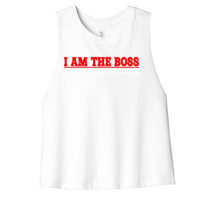 Ti Am The Boss Gift My Wife Said I Could Be Gift Women's Racerback Cropped Tank