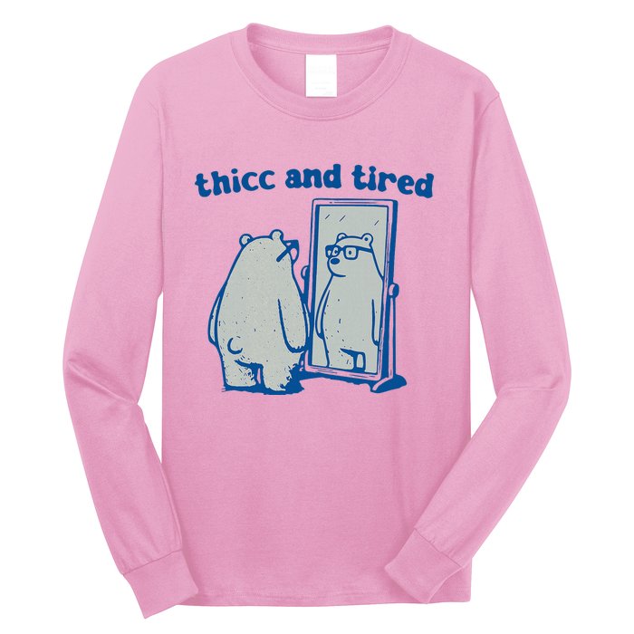 Thicc And Tired Bear Long Sleeve Shirt