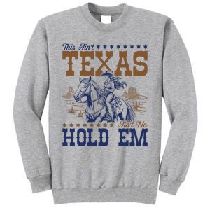 This AinT Texas AinT No Hold Em Tall Sweatshirt