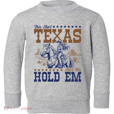 This AinT Texas AinT No Hold Em Toddler Sweatshirt