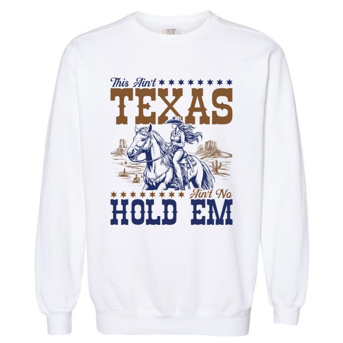 This AinT Texas AinT No Hold Em Garment-Dyed Sweatshirt