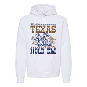 This AinT Texas AinT No Hold Em Premium Hoodie