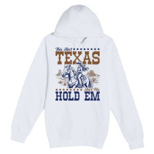 This AinT Texas AinT No Hold Em Premium Pullover Hoodie