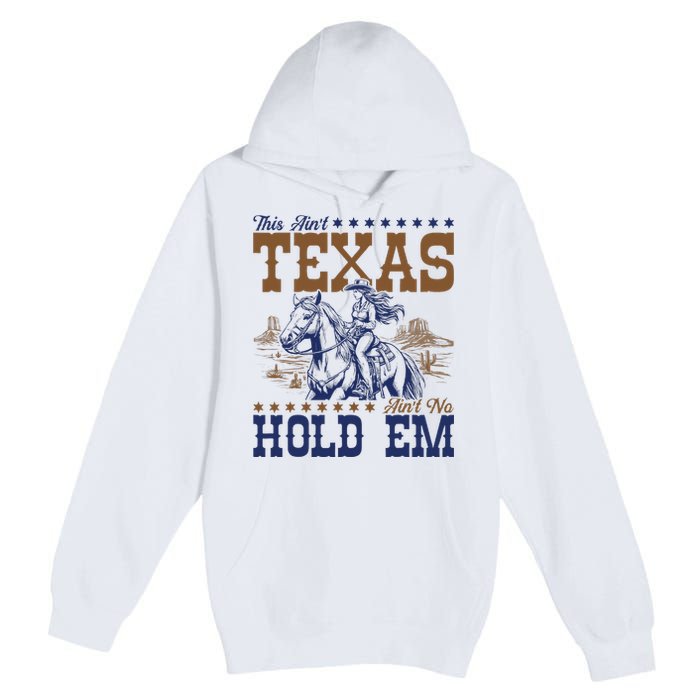 This AinT Texas AinT No Hold Em Premium Pullover Hoodie