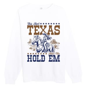 This AinT Texas AinT No Hold Em Premium Crewneck Sweatshirt