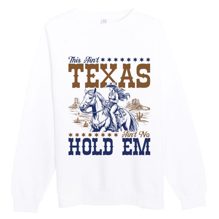 This AinT Texas AinT No Hold Em Premium Crewneck Sweatshirt